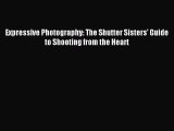 [PDF Download] Expressive Photography: The Shutter Sisters' Guide to Shooting from the Heart