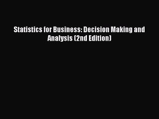[PDF Download] Statistics for Business: Decision Making and Analysis (2nd Edition) [Download]
