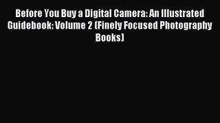 [PDF Download] Before You Buy a Digital Camera: An Illustrated Guidebook: Volume 2 (Finely