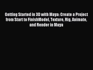 [PDF Download] Getting Started in 3D with Maya: Create a Project from Start to FinishModel