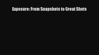 [PDF Download] Exposure: From Snapshots to Great Shots [PDF] Full Ebook