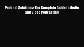 [PDF Download] Podcast Solutions: The Complete Guide to Audio and Video Podcasting [Download]