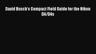 [PDF Download] David Busch's Compact Field Guide for the Nikon D4/D4s [PDF] Full Ebook