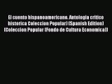 [PDF Download] El cuento hispanoamericano. Antologia critico historica Coleccion Popular) (Spanish