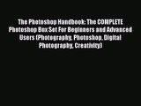 [PDF Download] The Photoshop Handbook: The COMPLETE Photoshop Box Set For Beginners and Advanced