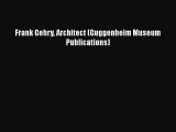 PDF Download Frank Gehry Architect (Guggenheim Museum Publications) Read Full Ebook