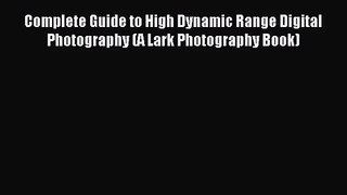 [PDF Download] Complete Guide to High Dynamic Range Digital Photography (A Lark Photography