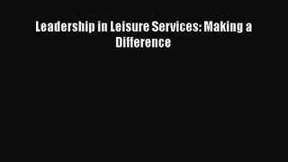 [PDF Download] Leadership in Leisure Services: Making a Difference [Read] Online