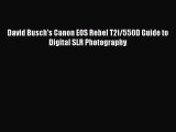 [PDF Download] David Busch's Canon EOS Rebel T2i/550D Guide to Digital SLR Photography [Download]