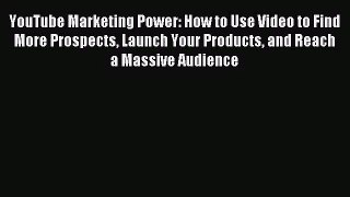 [PDF Download] YouTube Marketing Power: How to Use Video to Find More Prospects Launch Your