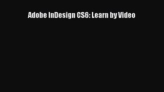 [PDF Download] Adobe InDesign CS6: Learn by Video [PDF] Full Ebook