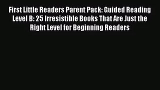 [PDF Download] First Little Readers Parent Pack: Guided Reading Level B: 25 Irresistible Books