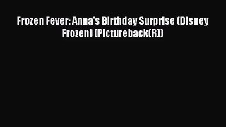 [PDF Download] Frozen Fever: Anna's Birthday Surprise (Disney Frozen) (Pictureback(R)) [PDF]