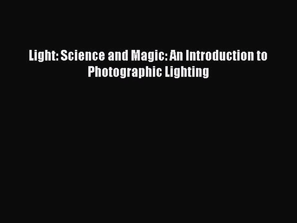 [PDF Download] Light: Science and Magic: An Introduction to Photographic Lighting [Read] Online