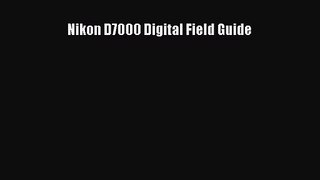 [PDF Download] Nikon D7000 Digital Field Guide [Download] Full Ebook