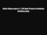 PDF Download eVolo Skyscrapers 2: 150 New Projects Redefine Building High Read Online