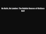 PDF Download No Nails No Lumber: The Bubble Houses of Wallace Neff Read Full Ebook