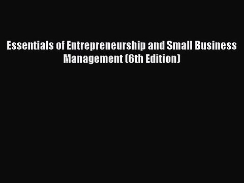 [PDF Download] Essentials of Entrepreneurship and Small Business Management (6th Edition) [Download]