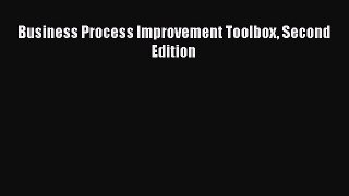 [PDF Download] Business Process Improvement Toolbox Second Edition [Read] Full Ebook