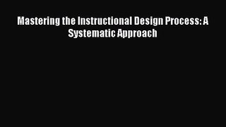 [PDF Download] Mastering the Instructional Design Process: A Systematic Approach [PDF] Full