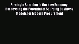 [PDF Download] Strategic Sourcing in the New Economy: Harnessing the Potential of Sourcing