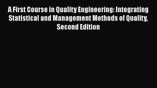 [PDF Download] A First Course in Quality Engineering: Integrating Statistical and Management