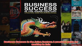 Business Success in the Asian Century A practical guide for working in Asia