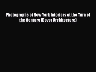 PDF Download Photographs of New York Interiors at the Turn of the Century (Dover Architecture)