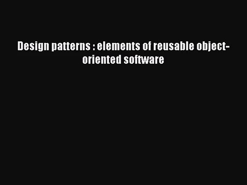 [PDF Download] Design patterns : elements of reusable object-oriented software [Download] Online