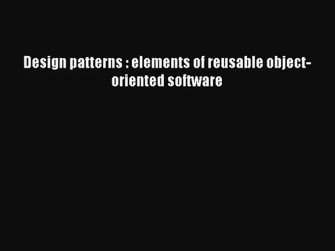 [PDF Download] Design patterns : elements of reusable object-oriented software [Download] Online