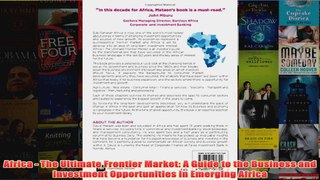 Africa  The Ultimate Frontier Market A Guide to the Business and Investment