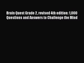 [PDF Download] Brain Quest Grade 2 revised 4th edition: 1000 Questions and Answers to Challenge