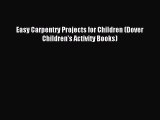 [PDF Download] Easy Carpentry Projects for Children (Dover Children's Activity Books) [PDF]
