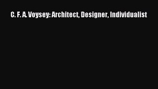 PDF Download C. F. A. Voysey: Architect Designer Individualist Read Online
