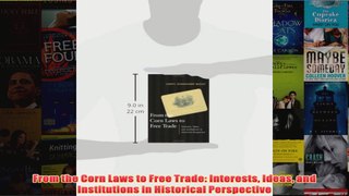 From the Corn Laws to Free Trade Interests Ideas and Institutions in Historical