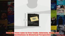 From the Corn Laws to Free Trade Interests Ideas and Institutions in Historical