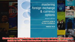 Mastering Foreign Exchange and Currency Options A Practical Guide to The New Marketplace