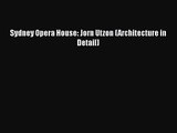 PDF Download Sydney Opera House: Jorn Utzon (Architecture in Detail) Download Full Ebook
