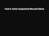 PDF Download Frank O. Gehry: Guggenheim Museum Bilbao PDF Full Ebook