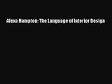 PDF Download Alexa Hampton: The Language of Interior Design Read Full Ebook