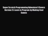 [PDF Download] Super Scratch Programming Adventure! (Covers Version 2): Learn to Program by