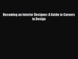 PDF Download Becoming an Interior Designer: A Guide to Careers in Design PDF Online