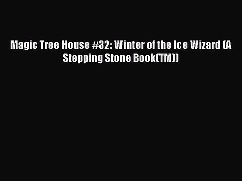 [PDF Download] Magic Tree House #32: Winter of the Ice Wizard (A Stepping Stone Book(TM)) [Download]