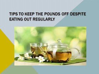 9 Tips to keep the pounds off despite eating out regularly