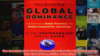 The Quest for Global Dominance Transforming Global Presence into Global Competitive