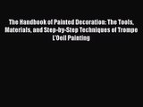 PDF Download The Handbook of Painted Decoration: The Tools Materials and Step-by-Step Techniques