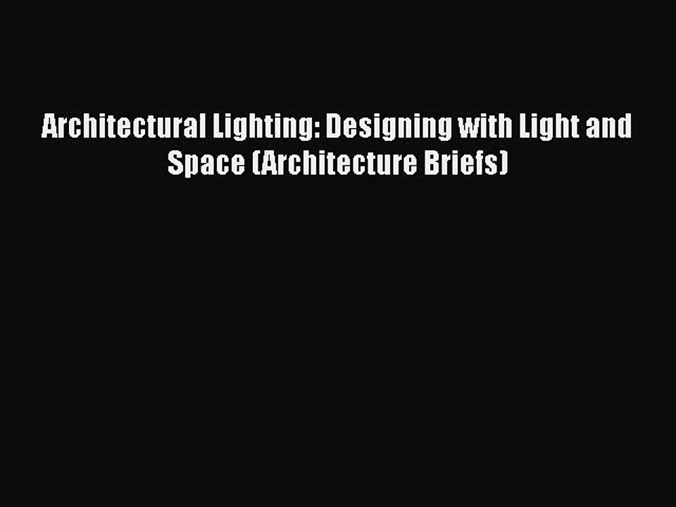 PDF Download Architectural Lighting: Designing with Light and Space (Architecture Briefs) Download