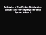 [PDF Download] The Practice of Cloud System Administration: Designing and Operating Large Distributed