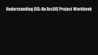 [PDF Download] Understanding GIS: An ArcGIS Project Workbook [PDF] Online
