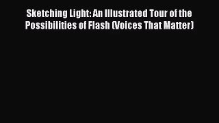 [PDF Download] Sketching Light: An Illustrated Tour of the Possibilities of Flash (Voices That